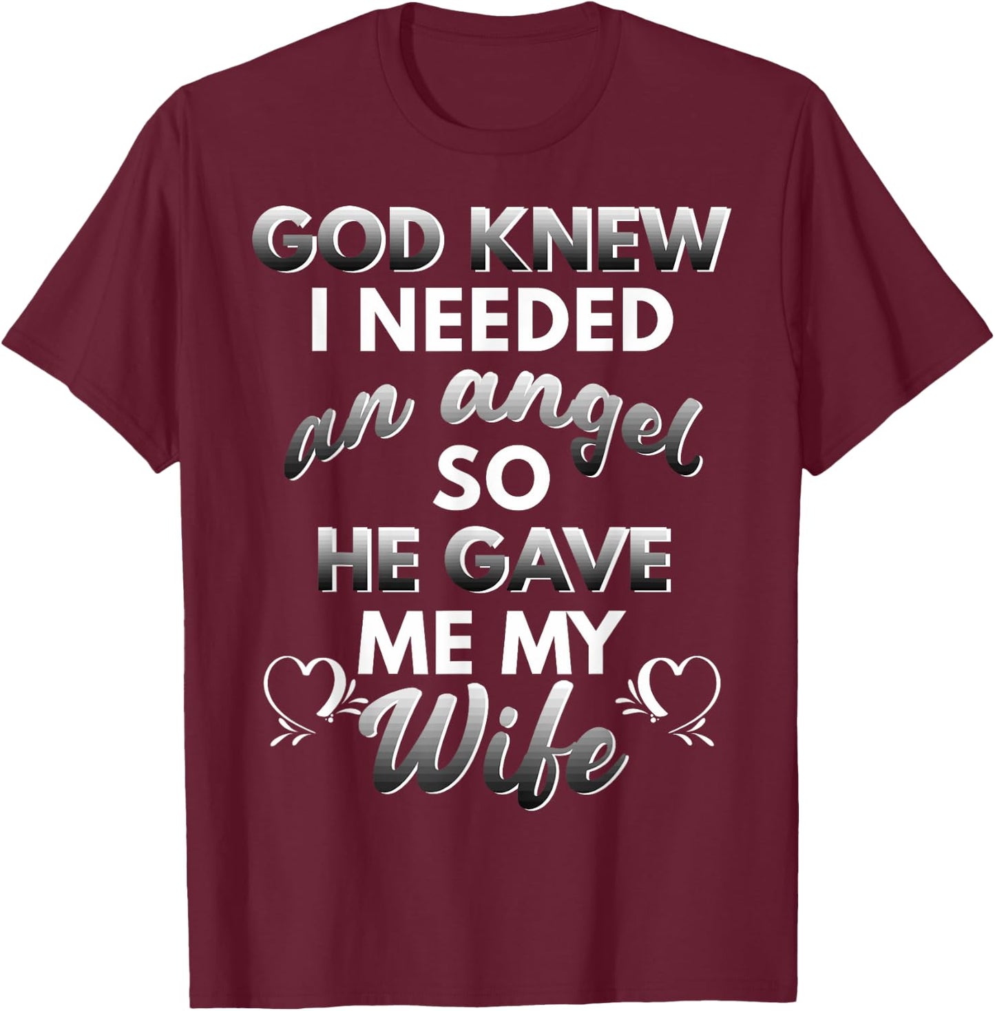 God Knew I Needed An Angel And He Sent Me My Wife T-Shirt - T-Shirt | Maroon