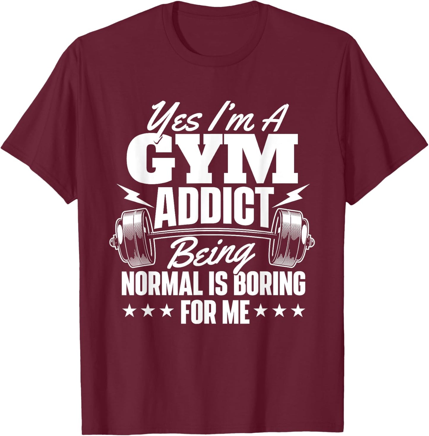 I'm A Gym Addict - Workout Gym Weightlifting Bodybuilding T-Shirt - T-Shirt | Maroon