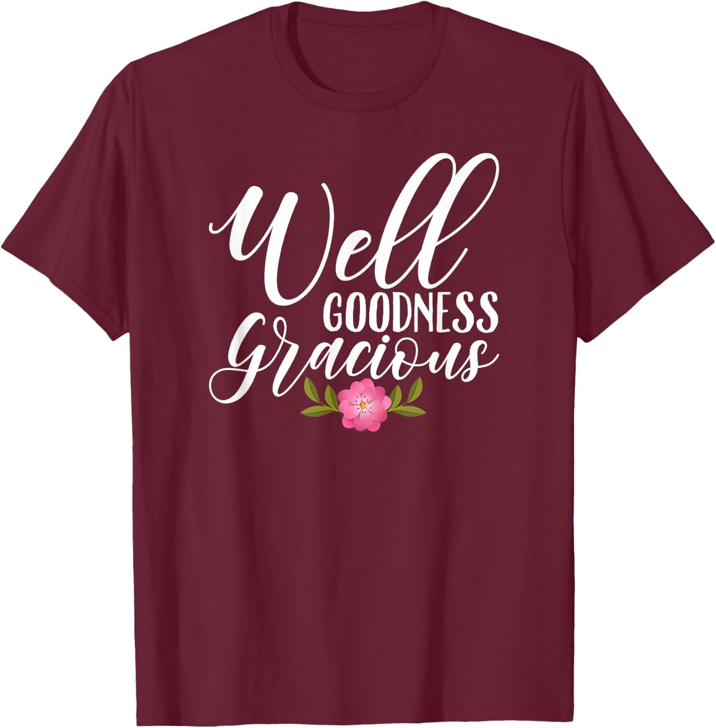 Well Goodness Gracious Novelty & Girls T-Shirt - T-Shirt | Maroon