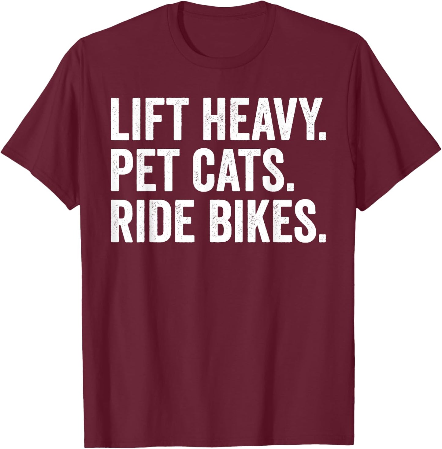 Lift Heavy Pet Cats Ride Bikes Gym Workout Motorcycle T-Shirt - T-Shirt | Maroon