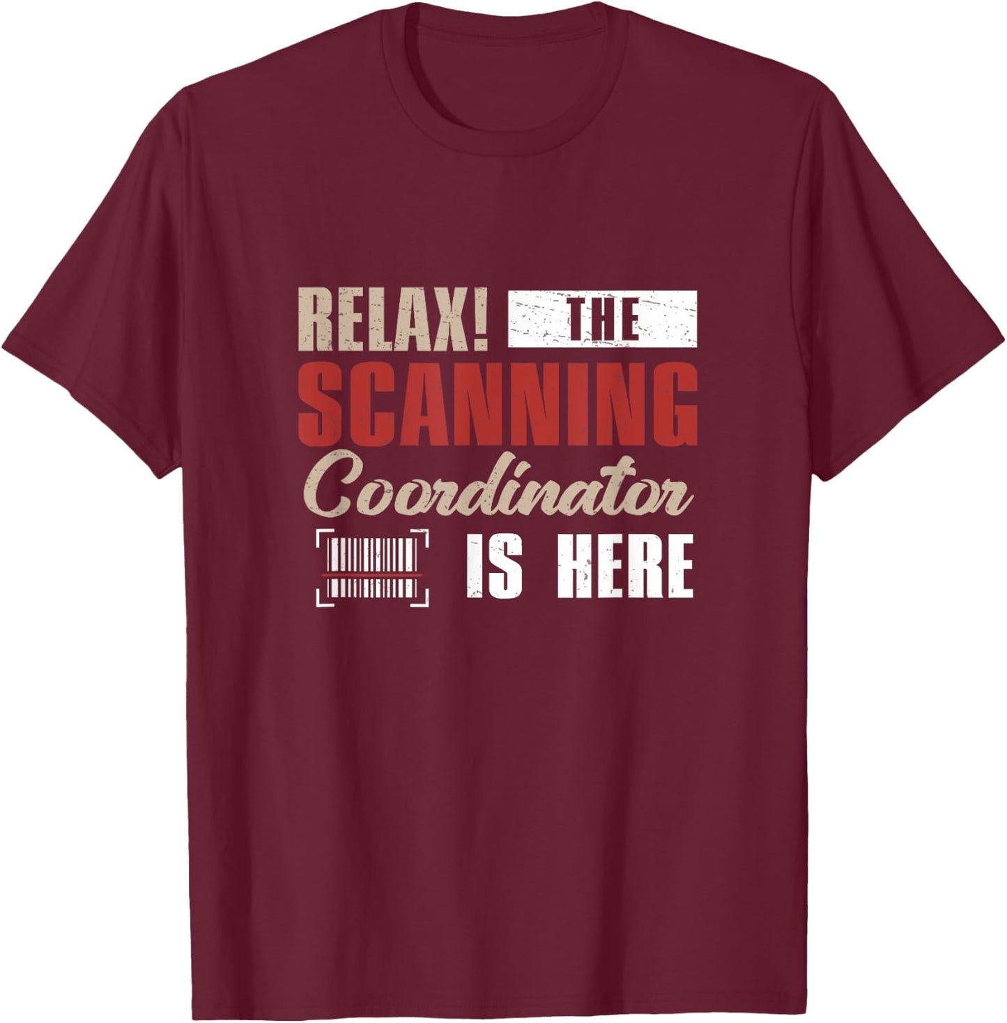 Funny Relax The Scanning Coordinator Is Here Barcode Expert T-Shirt - T-Shirt | Maroon