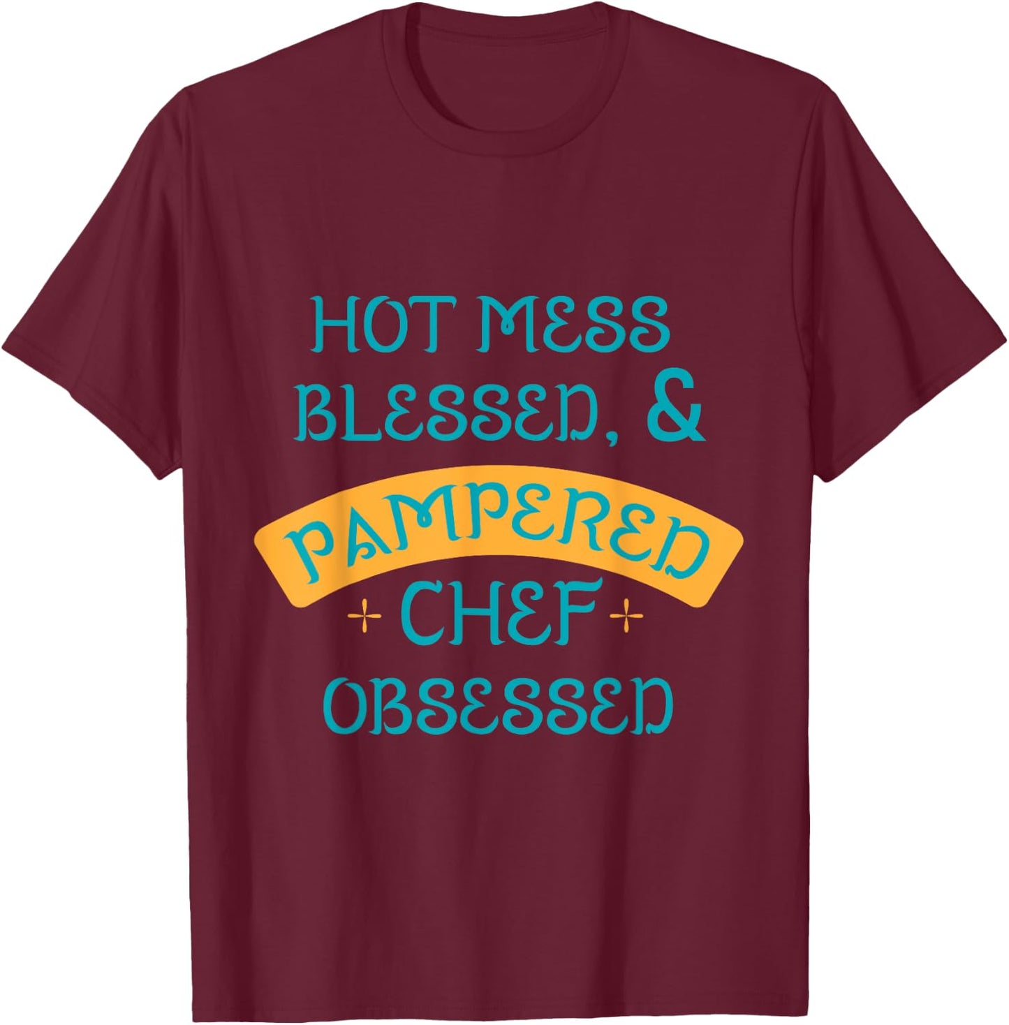 Hot Obsessed Pampered Chef Cook T-Shirt - T-Shirt | Maroon
