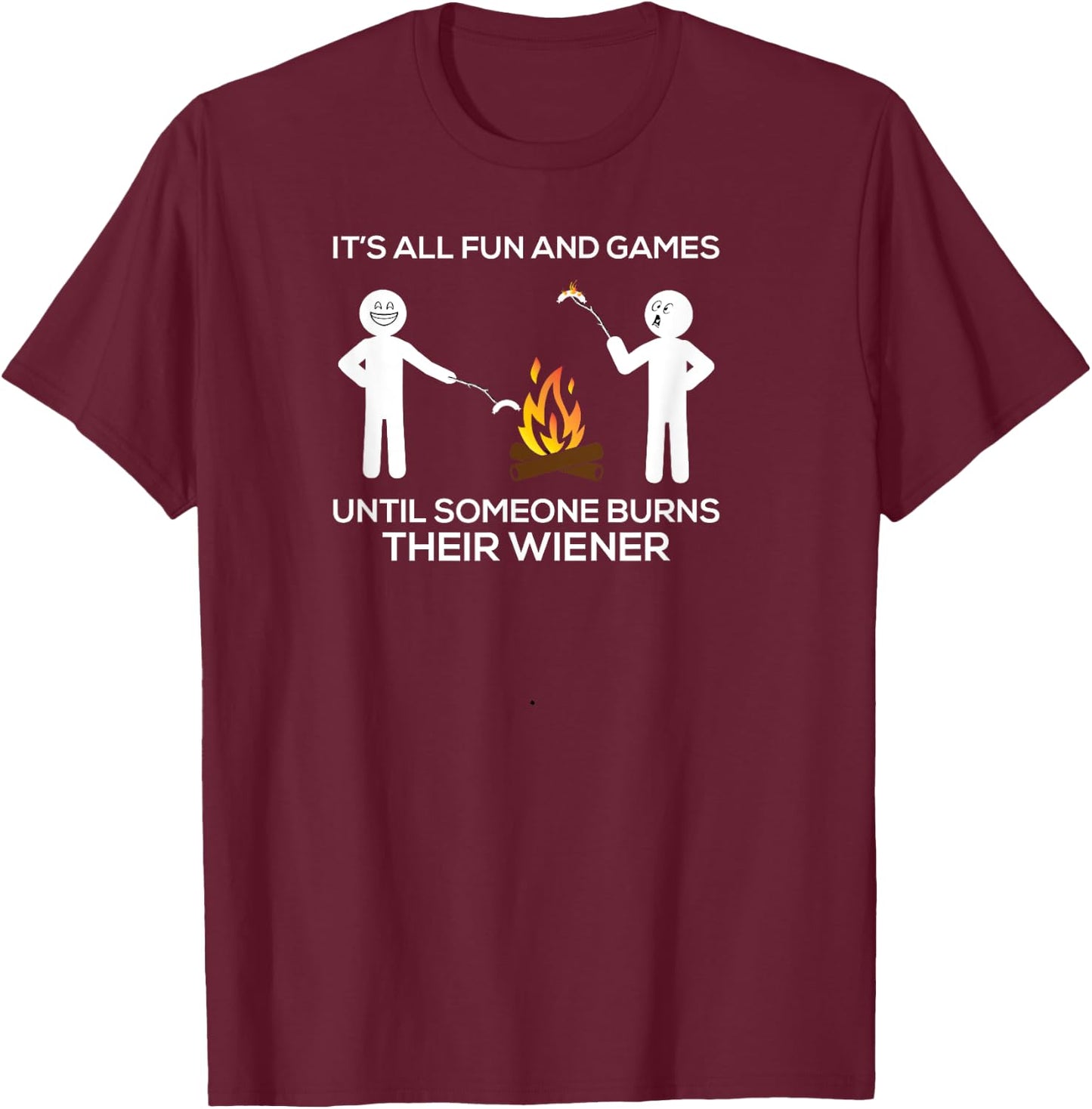 Fun and Games Burns Wiener Funny Camping Hot Campfire Dog Men Women Girls Kids T-Shirt - T-Shirt | Maroon