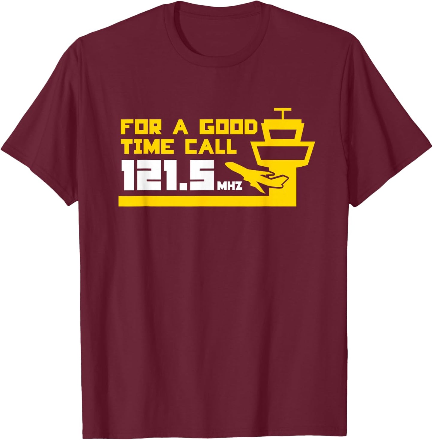 For a Good Time Call 121.5 Funny Air Traffic Control T-Shirt - T-Shirt | Maroon