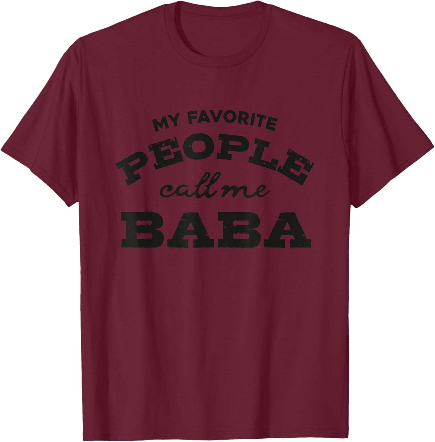 My favorite people call me Baba funny and cute Dad T-Shirt - T-Shirt | Maroon
