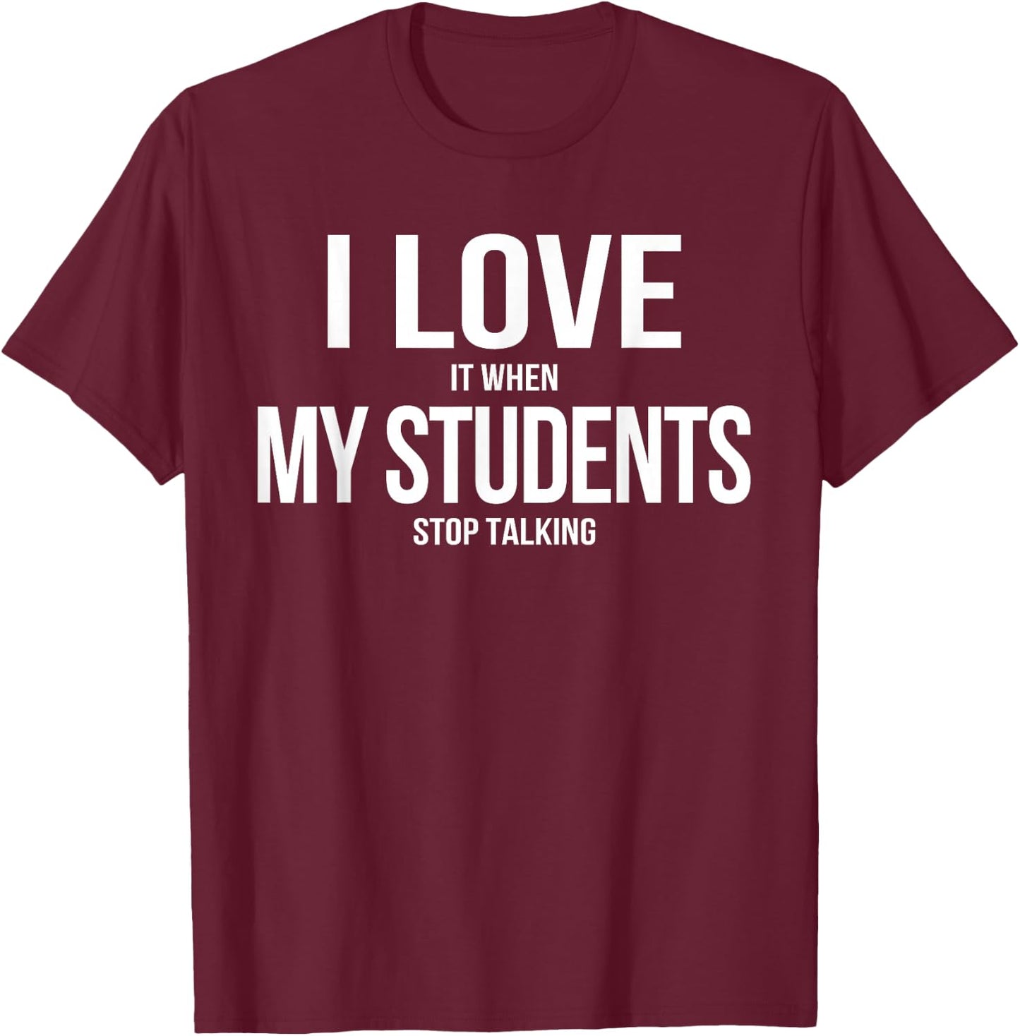 I Love It When My Students Stop Talking Retro Teacher T-Shirt - T-Shirt | Maroon