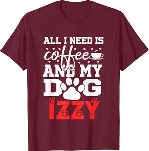 Dog Name Izzy All In Need Is Coffee My Dog Named Izzy T-Shirt - T-Shirt | Maroon