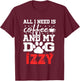 Dog Name Izzy All In Need Is Coffee My Dog Named Izzy T-Shirt - T-Shirt | Maroon