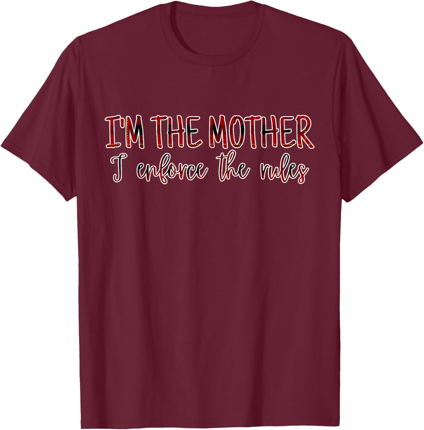 I'm The Mother I Enforce The Rules Family Rules T-Shirt - T-Shirt | Maroon