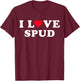 I Love Spud Matching Girlfriend & Boyfriend Spud Name T-Shirt - T-Shirt | Maroon