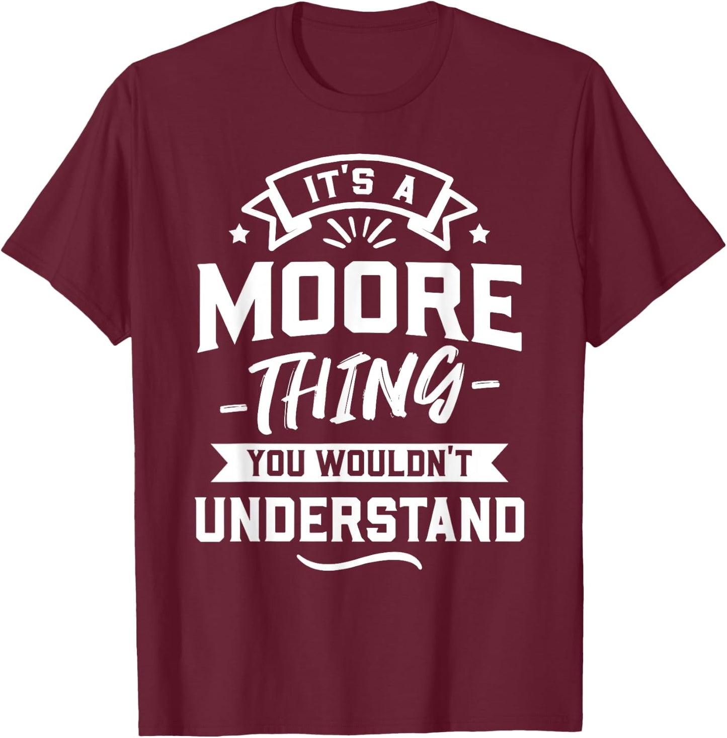 It's A Moore Thing You Wouldn't Understand - Surname Gift T-Shirt - T-Shirt | Maroon