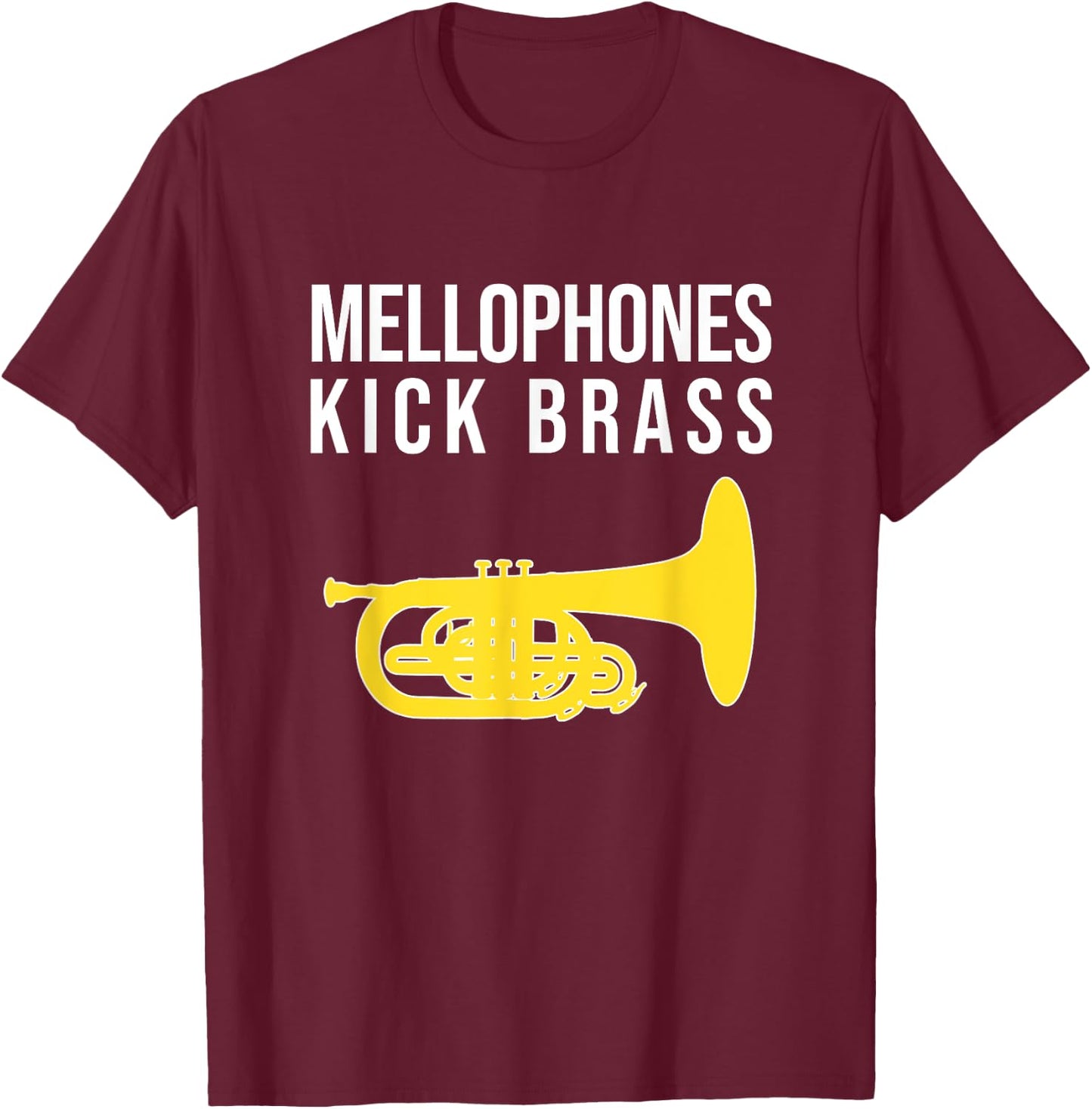 MELLOPHONES KICK BRASS! Funny Marching Mellophone T-Shirt - T-Shirt | Maroon