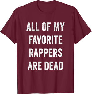 All Of My Rappers Are Dead Funny T-Shirt - T-Shirt | Maroon