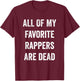 All Of My Rappers Are Dead Funny T-Shirt - T-Shirt | Maroon