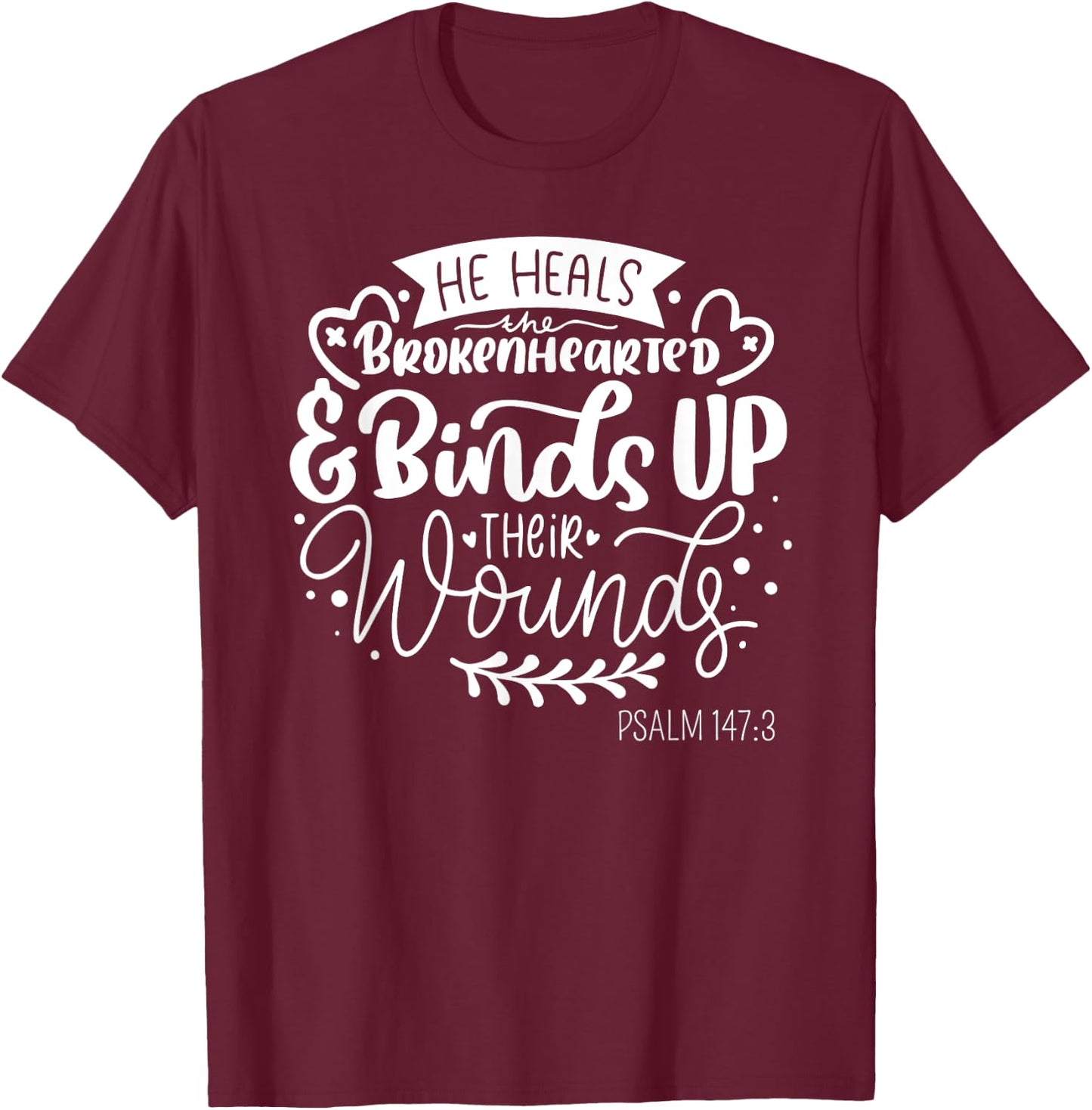 He Heals the Brokenhearted - Christian Psalm 147 Bible Verse T-Shirt - T-Shirt | Maroon