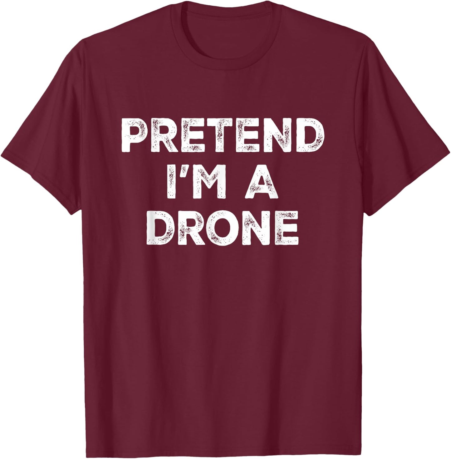 Pretend I'm A Drone Lazy Halloween Costume T-Shirt - T-Shirt | Maroon