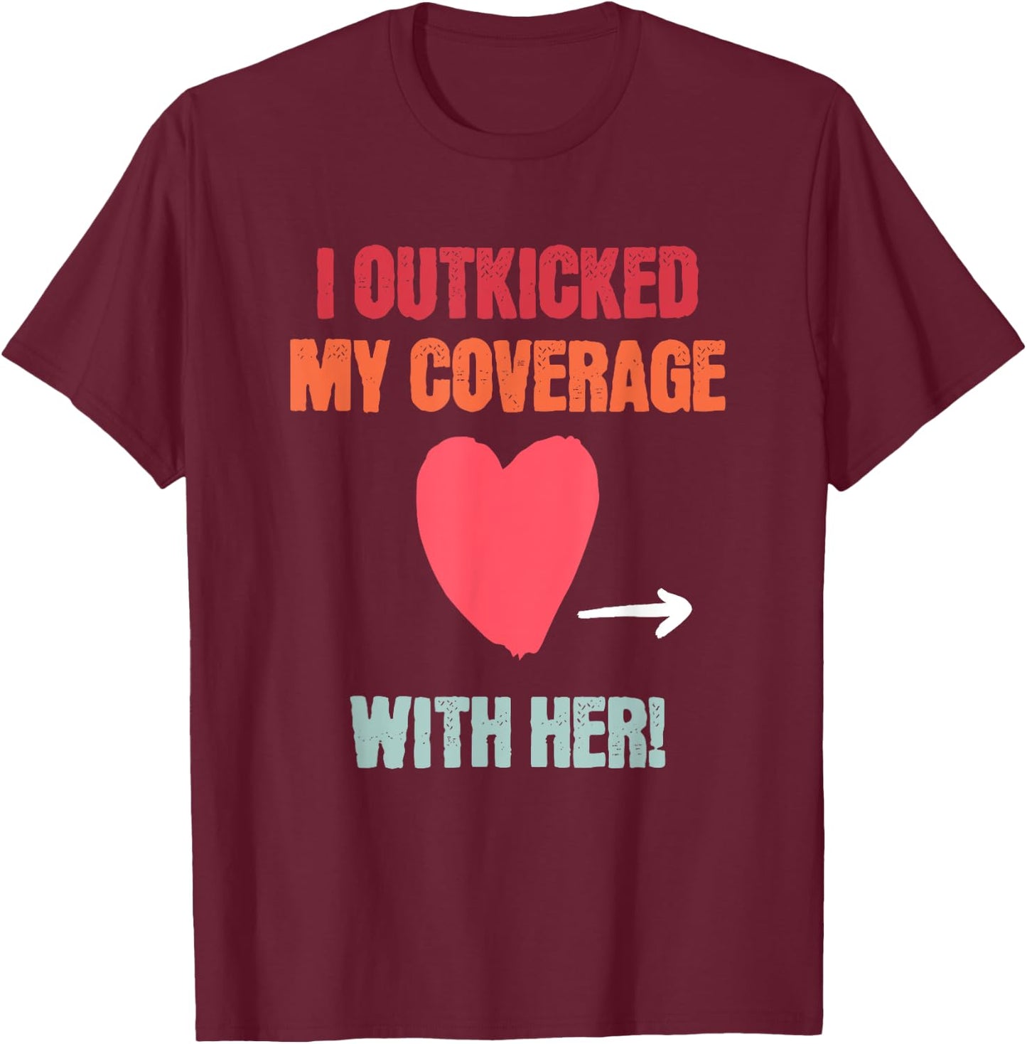 I Outkicked My Coverage With Her Fun Couples Football Saying T-Shirt - T-Shirt | Maroon