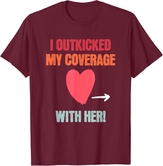 I Outkicked My Coverage With Her Fun Couples Football Saying T-Shirt - T-Shirt | Maroon