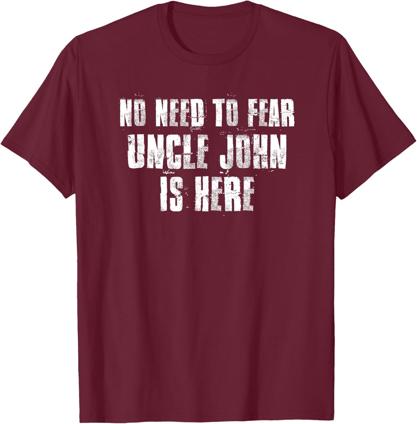 No Need To Fear Uncle John is Here Proud Family Surname T-Shirt - T-Shirt | Maroon