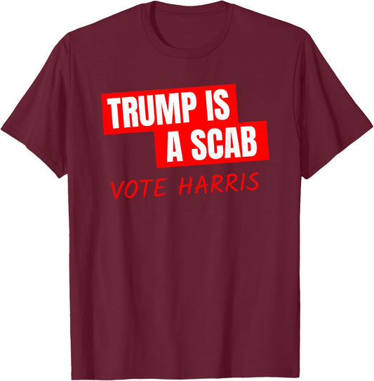 Donald Trump is a SCAB Vote Harris T-Shirt - T-Shirt | Maroon