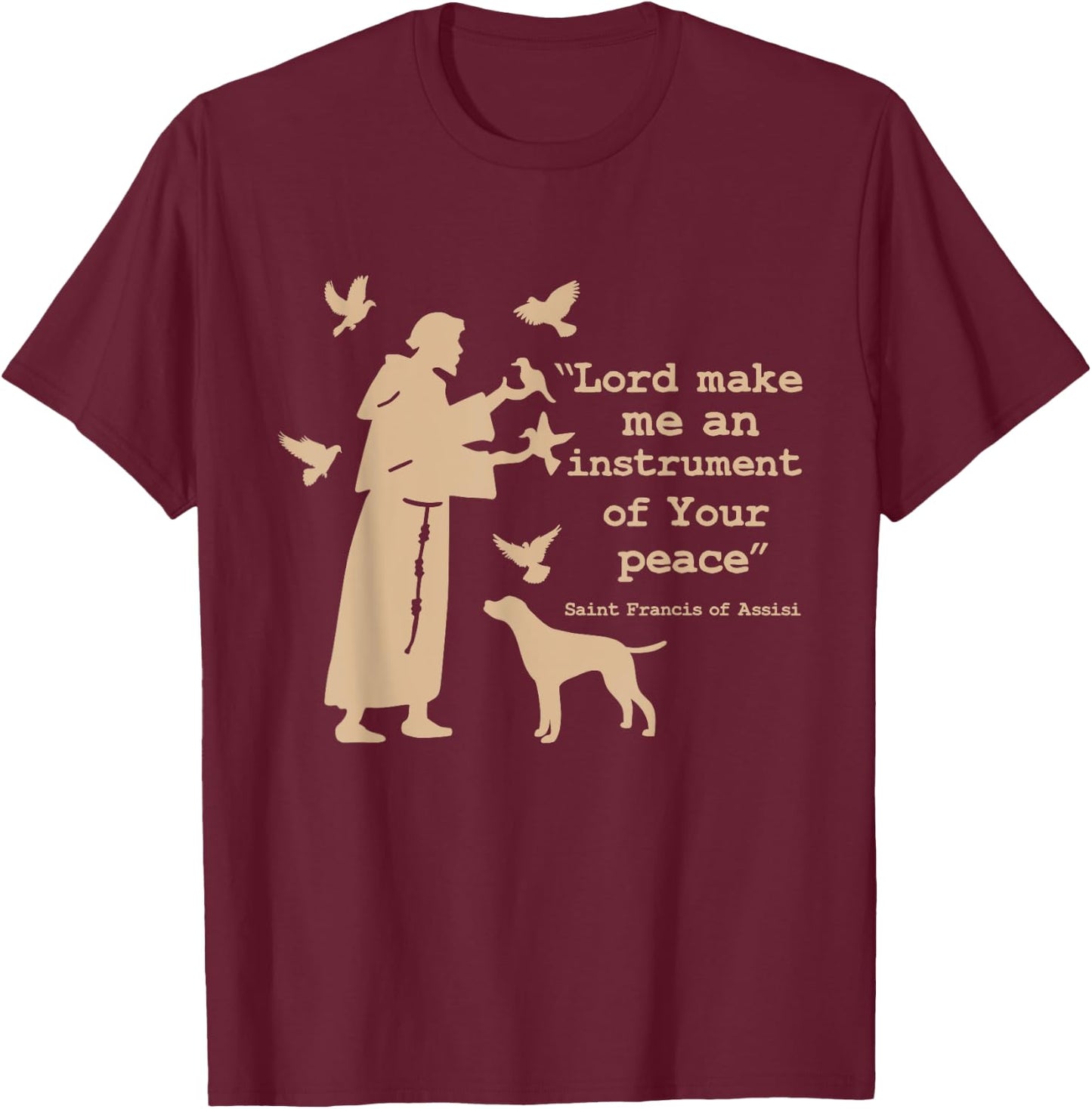 St Francis: Lord Make Me an Instrument of Your Peace T-Shirt - T-Shirt | Maroon