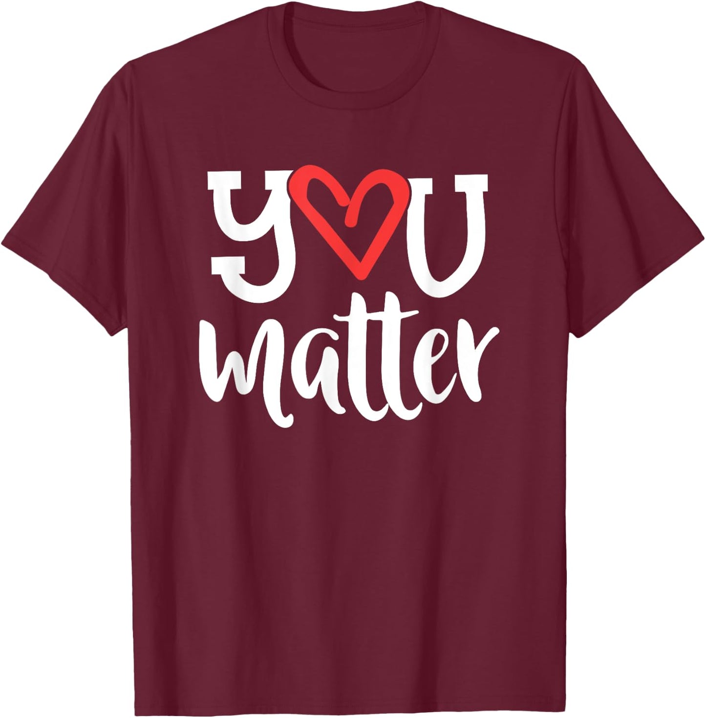 You Matter Teacher Heart Kindness Gift Counselor School T-Shirt - T-Shirt | Maroon