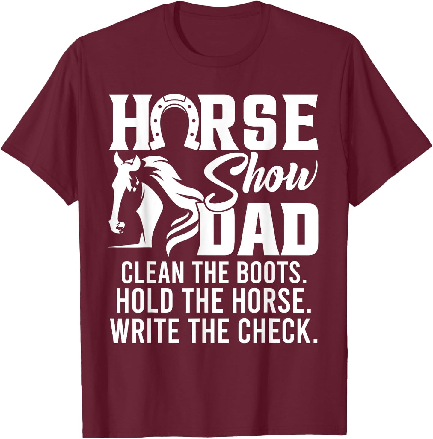 Horse Show Dad Funny Horse Gift Horse Dad T-Shirt - T-Shirt | Maroon