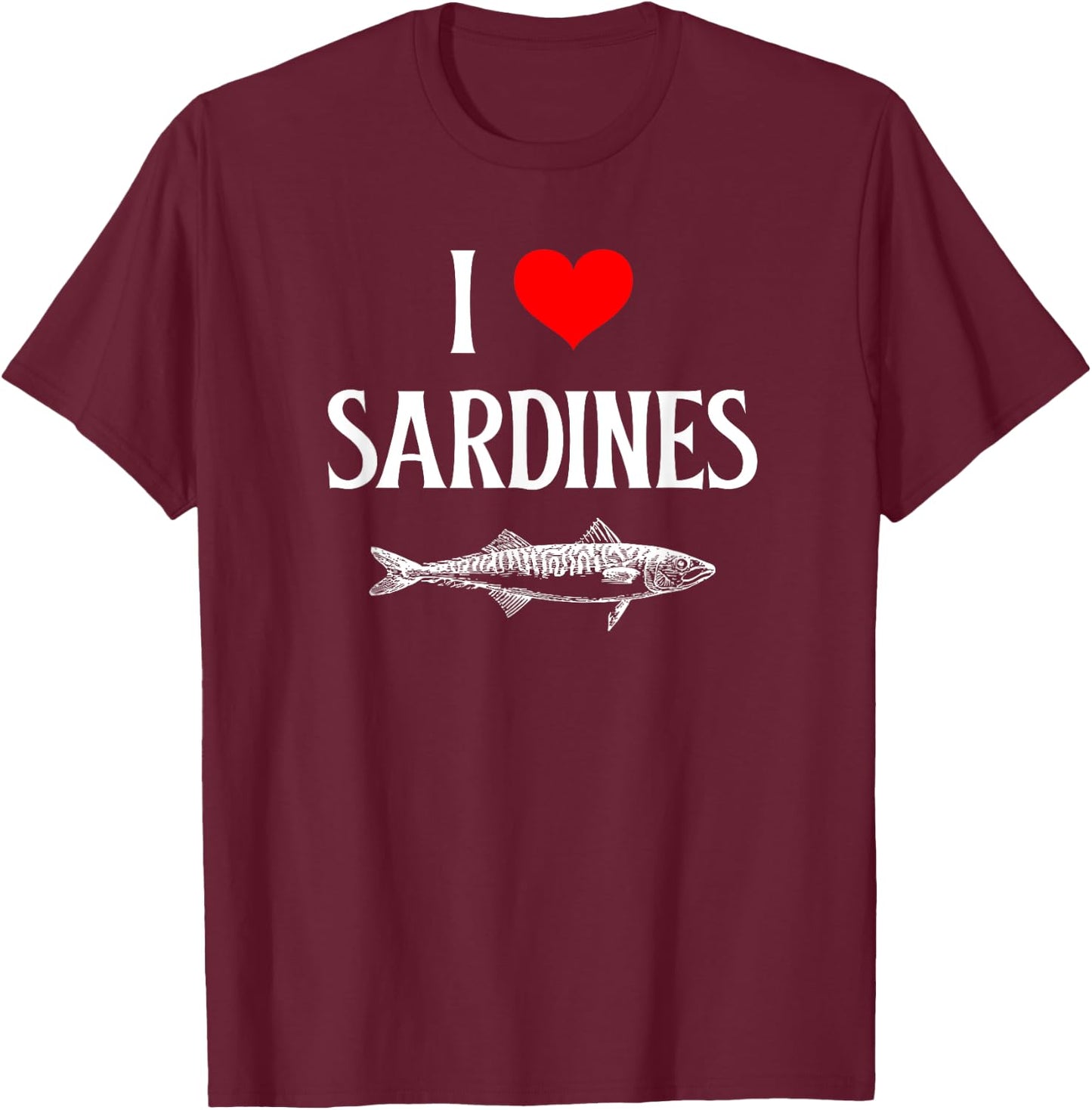 I Love Sardines I Heart Sardines Anchovy Lover Sardine T-Shirt - T-Shirt | Maroon