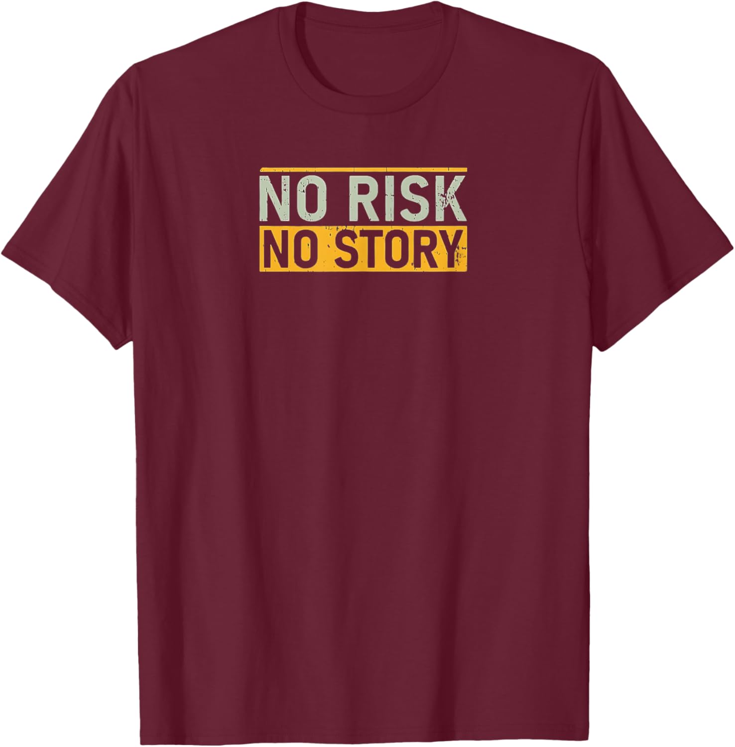 NO RISK NO STORY. Motivation Quotes Clothing T-Shirt - T-Shirt | Maroon