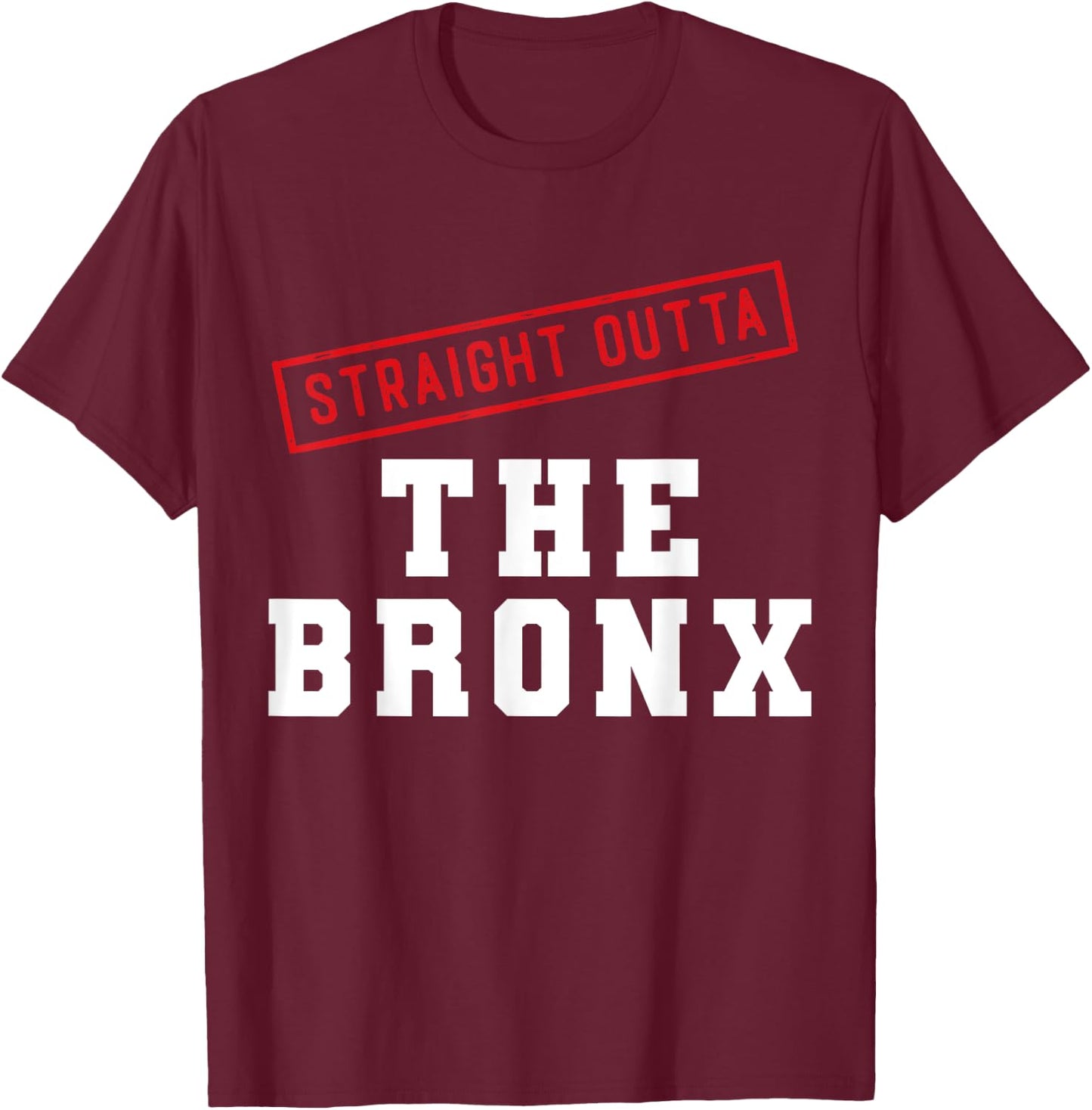 Straight Outta The Bronx New York NY Neighborhood Hometown T-Shirt - T-Shirt | Maroon