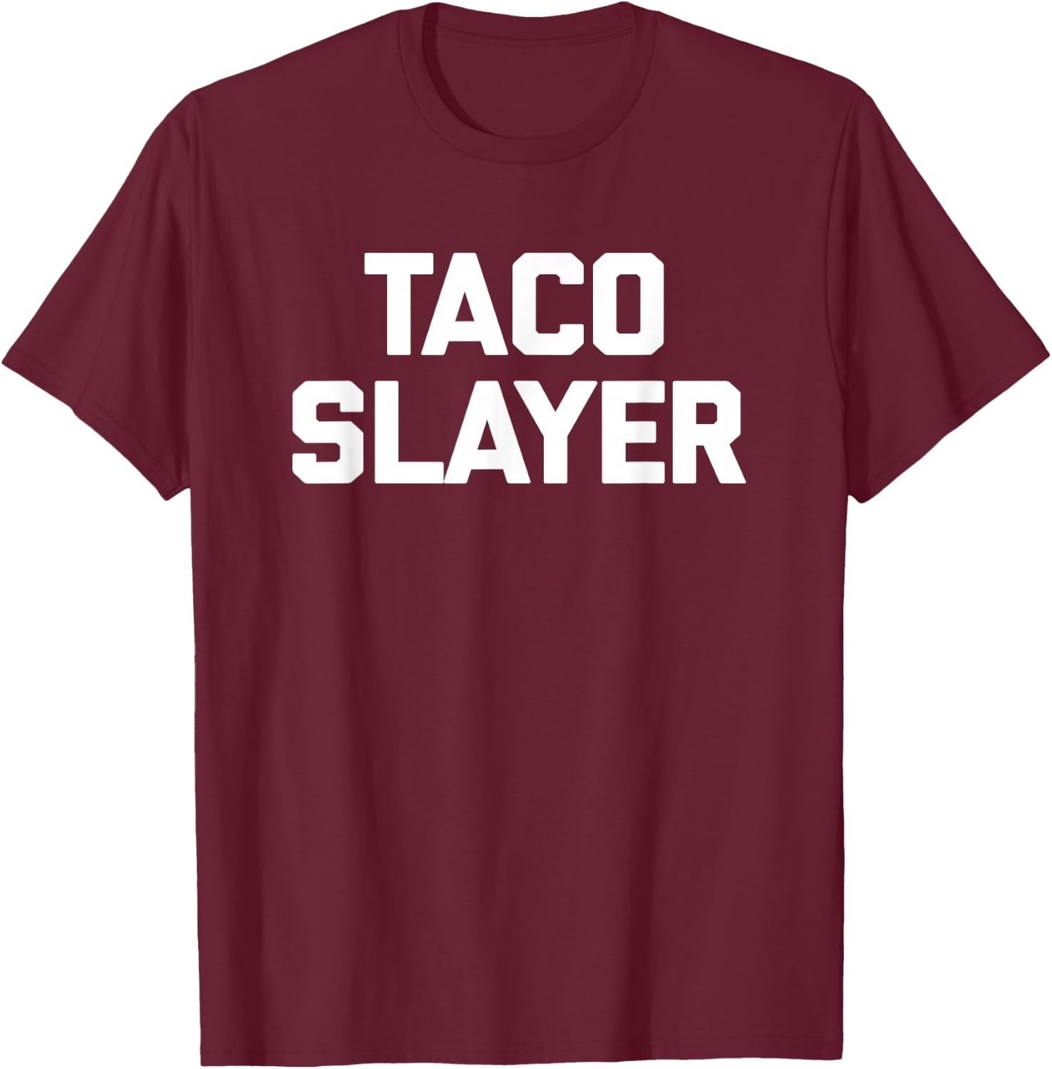 Taco Slayer funny saying sarcastic tacos food taco T-Shirt - T-Shirt | Maroon
