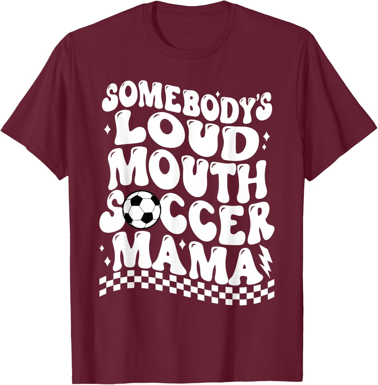 Somebody's Loud Mouth Soccer Mama T-Shirt - T-Shirt | Maroon