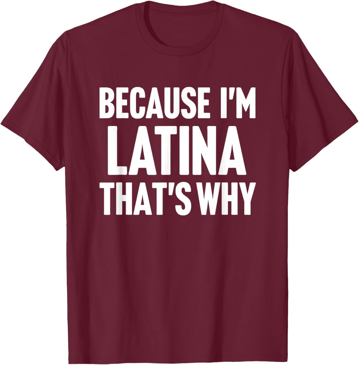 Because I'm Latina That's Why Am Personalized Name T-Shirt - T-Shirt | Maroon