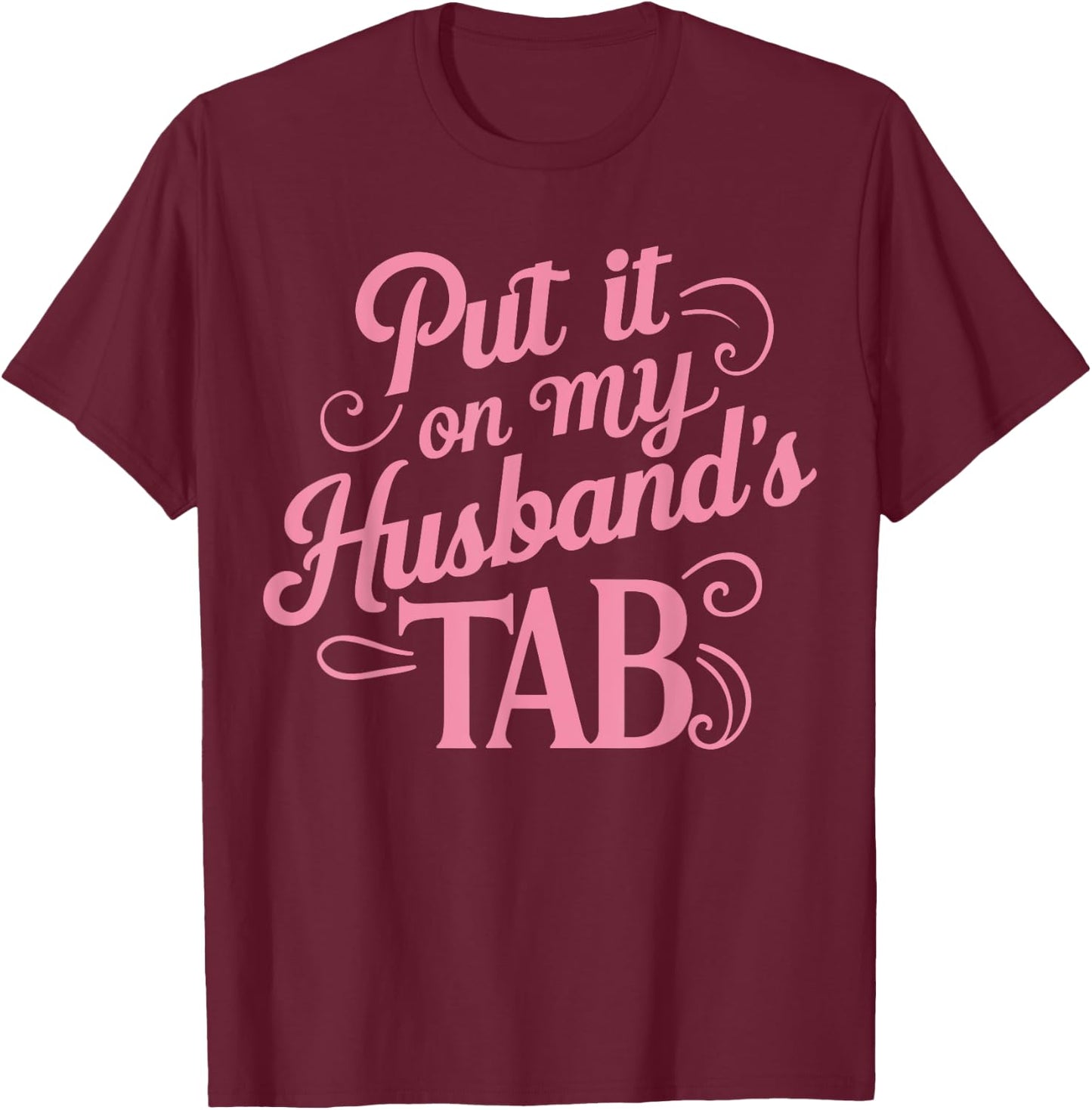 Put It On My Husband's Tab , Small, Black T-Shirt - T-Shirt | Maroon