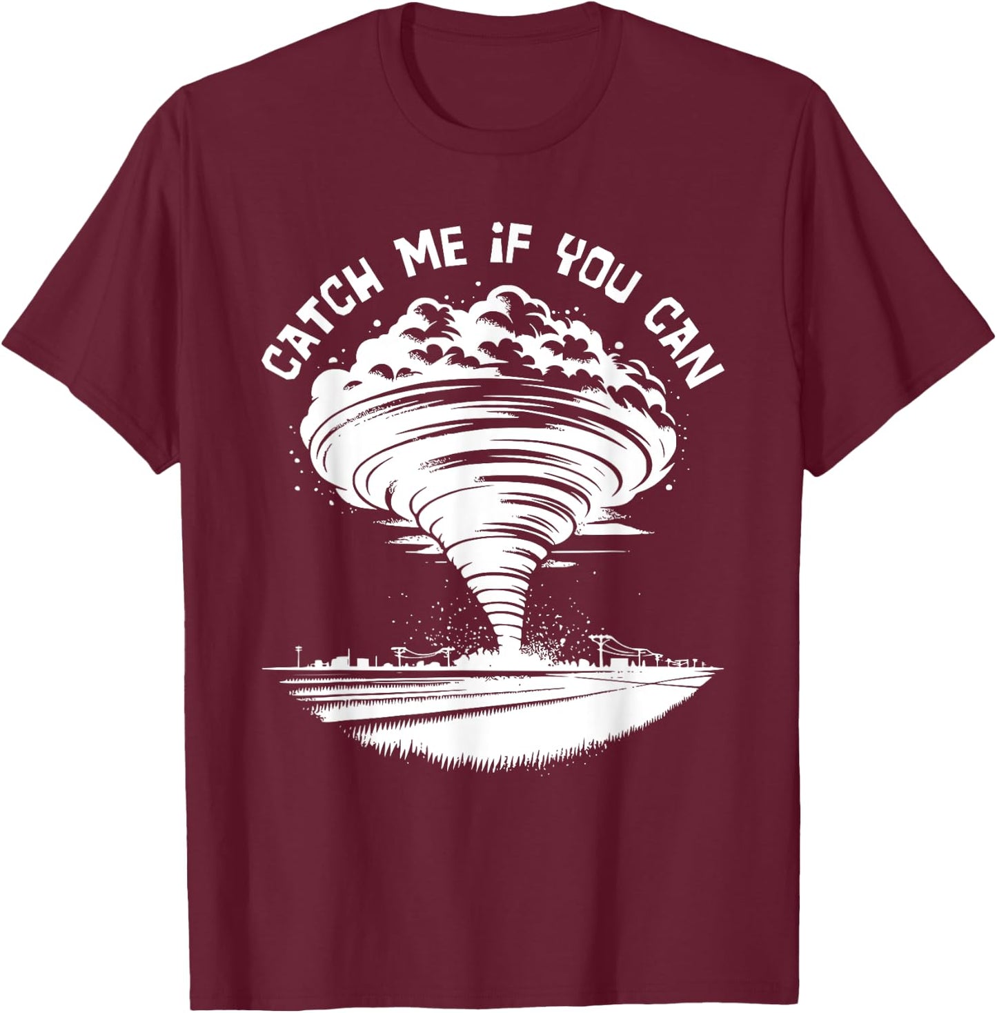 Tornado Chasing Meteorologist Catch Me If You Can T-Shirt - T-Shirt | Maroon