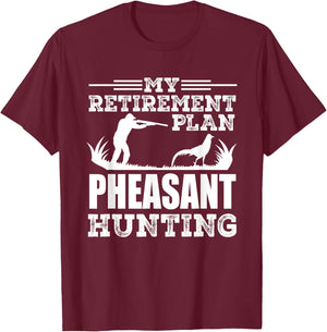 Pheasant Hunting Season Bird Hunter My Retirement Plan T-Shirt - T-Shirt | Maroon