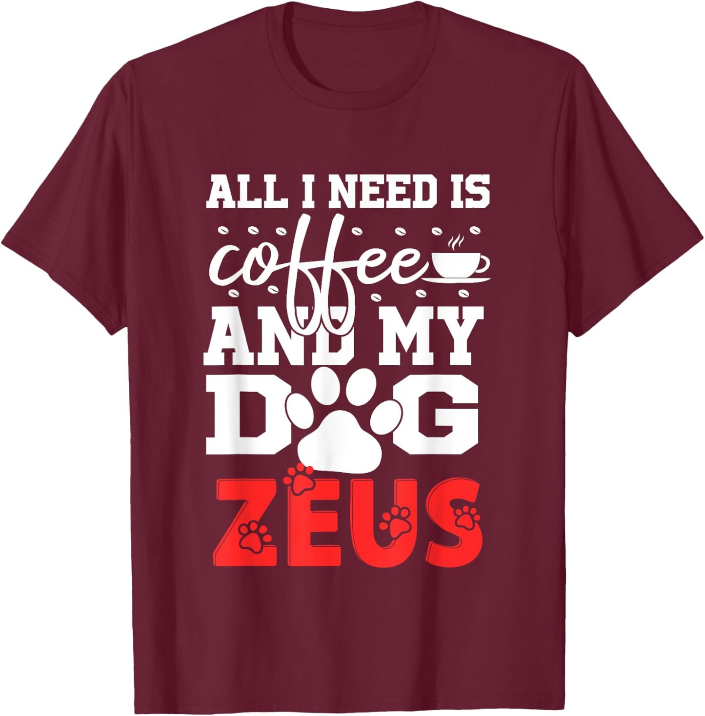 Dog Name Zeus All In Need Is Coffee My Dog Named Zeus Women Girls Kids T-Shirt - T-Shirt | Maroon