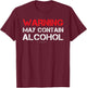 Funny Drinking T Shirts. Warning May Contain Alcohol Shirt T-Shirt - T-Shirt | Maroon