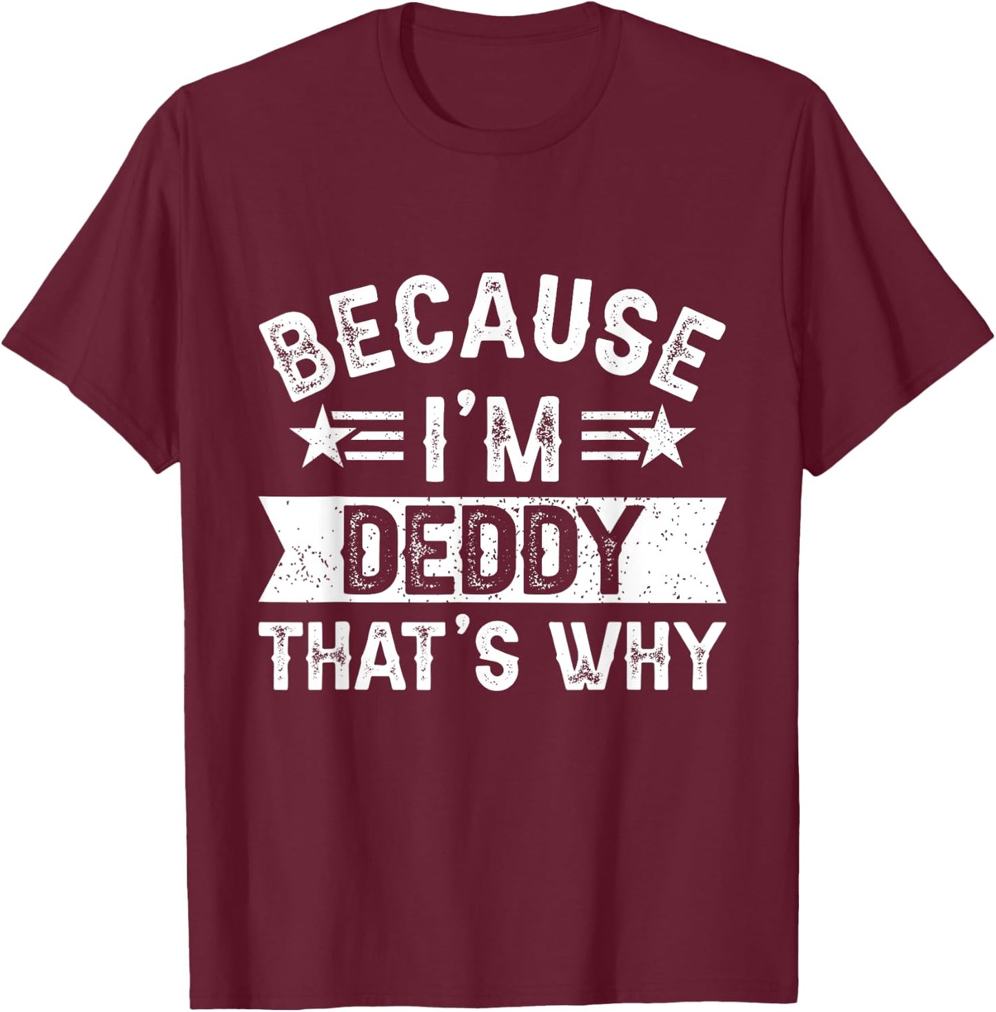 Because I'm Deddy That's Why Dad Grandpa Father's Day T-Shirt - T-Shirt | Maroon