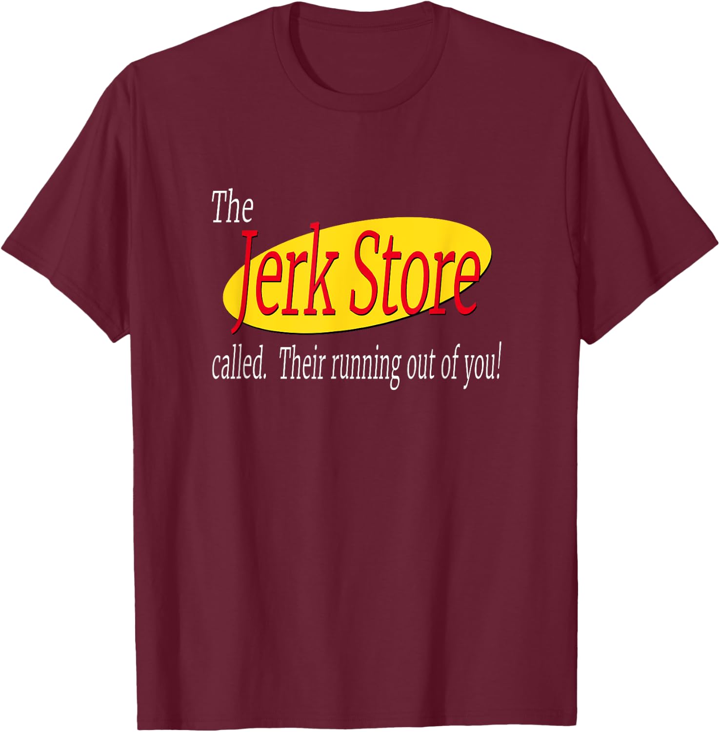 The Jerk Store Called Their Running Out Of You T-Shirt - T-Shirt | Maroon
