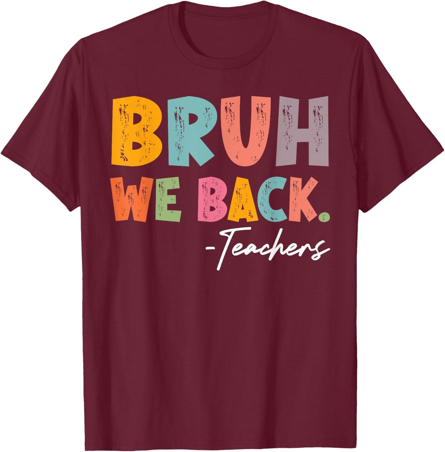 Bruh We Back Teachers First Day Of School Back To School T-Shirt - T-Shirt | Maroon