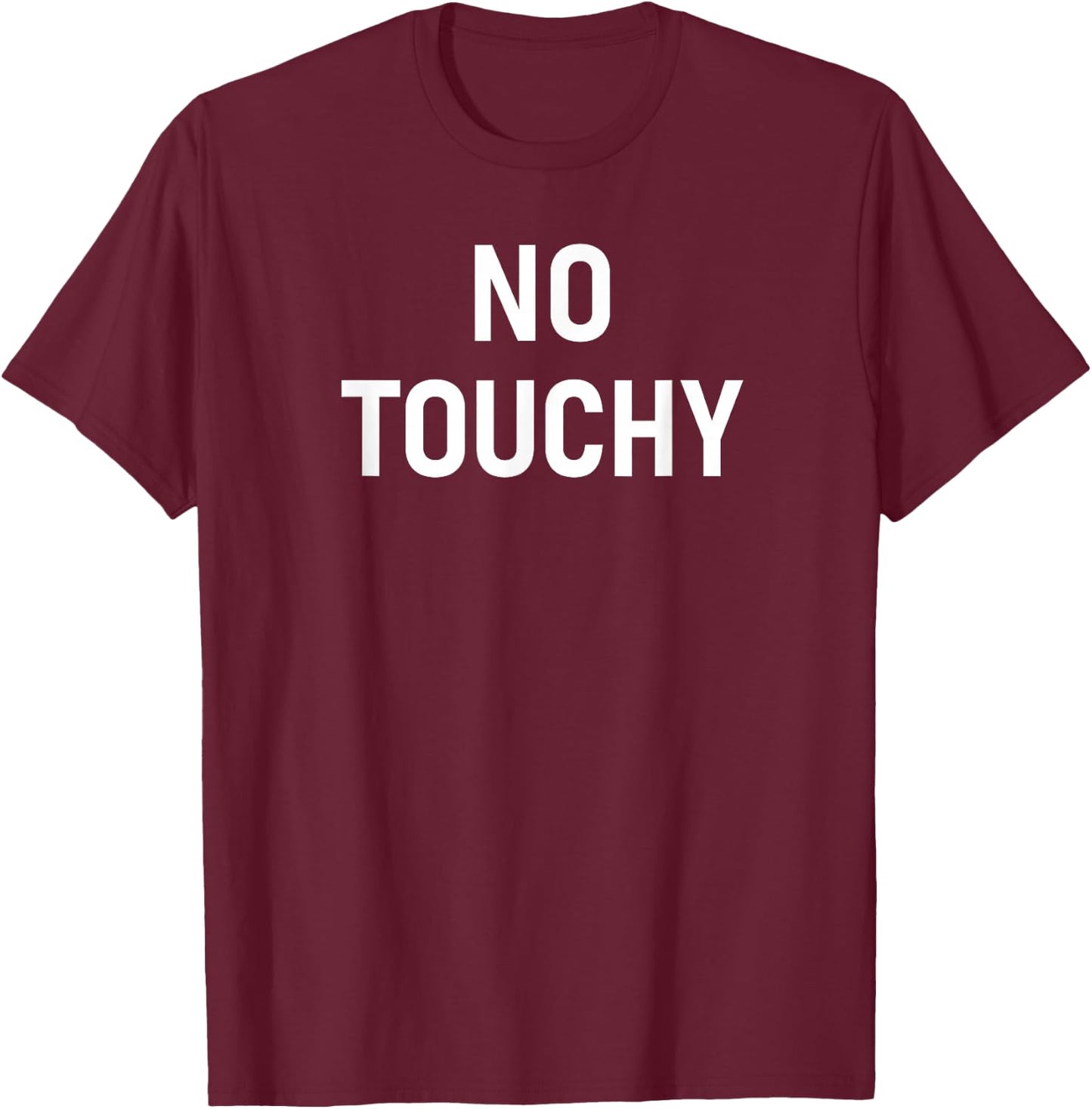 No Touchy, Funny, Joke, Sarcastic, Family T-Shirt - T-Shirt | Maroon