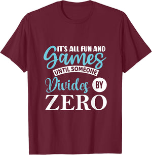 It's all fun and game until someone divides by zero T-Shirt - T-Shirt | Maroon