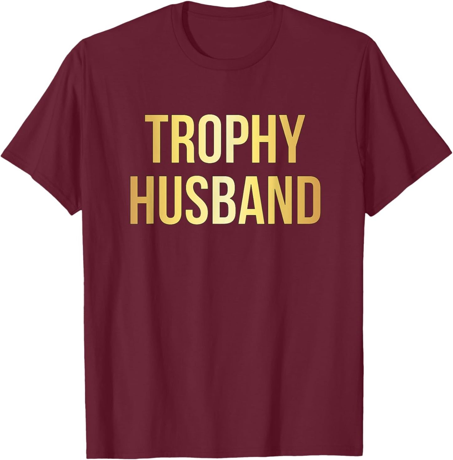 Trophy Husband | Funny Gifts For Dads T-Shirt - T-Shirt | Maroon