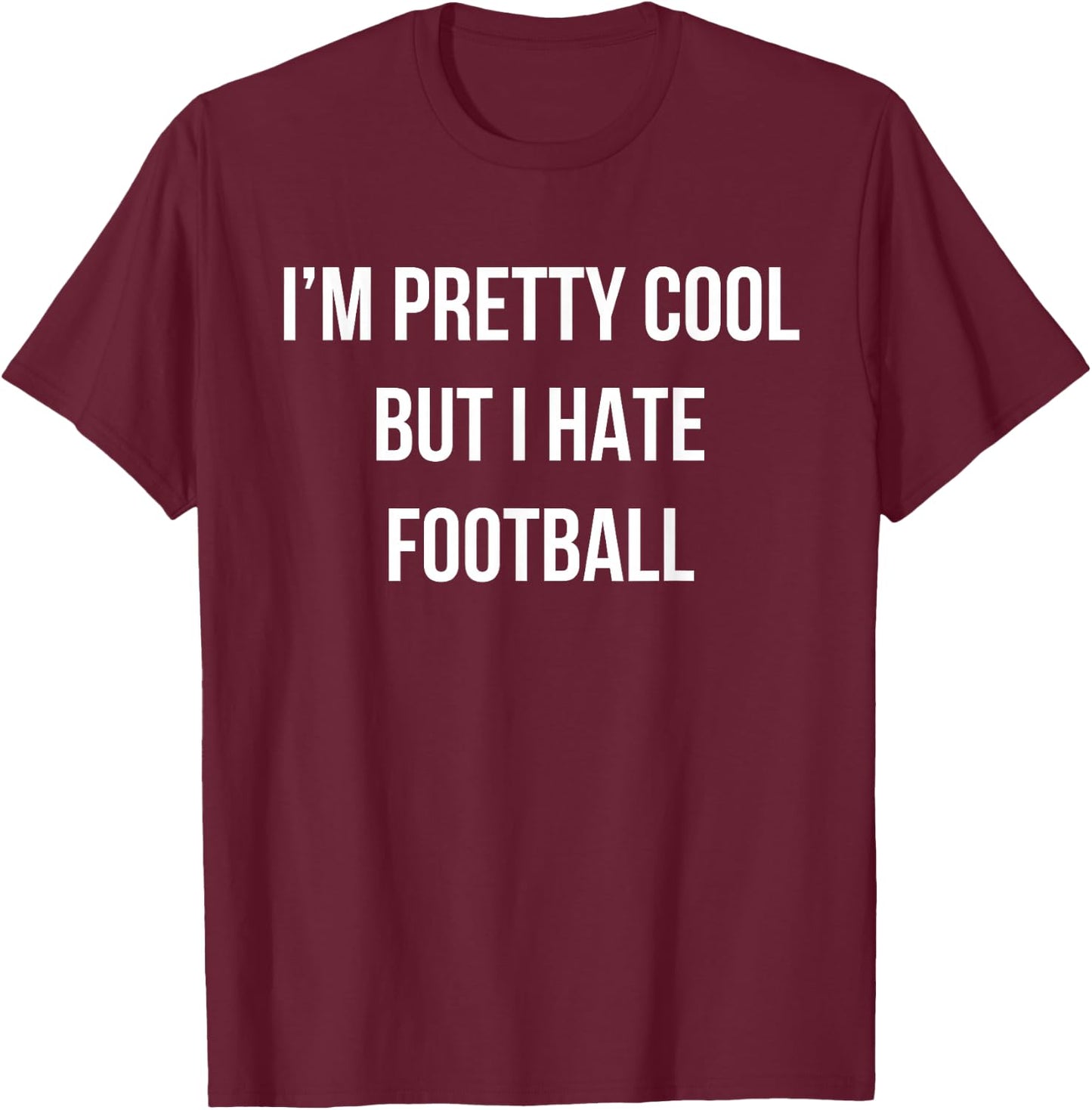 Pretty Cool But I Hate Football Fantasy Football Draft Wife T-Shirt - T-Shirt | Maroon