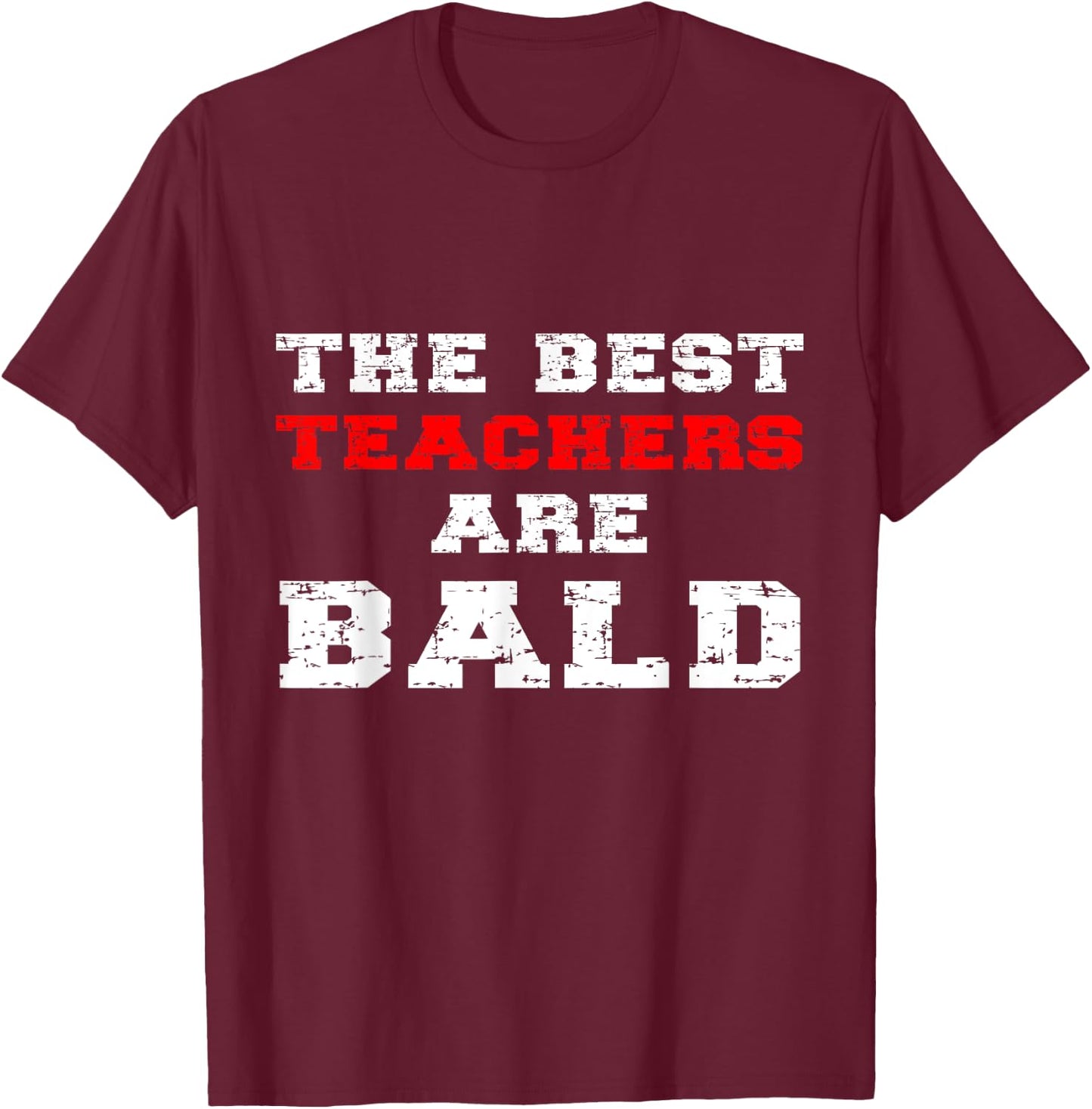 The Best Teachers Are Bald Funny Balding Educator Quote Joke Women Girls Kids T-Shirt - T-Shirt | Maroon