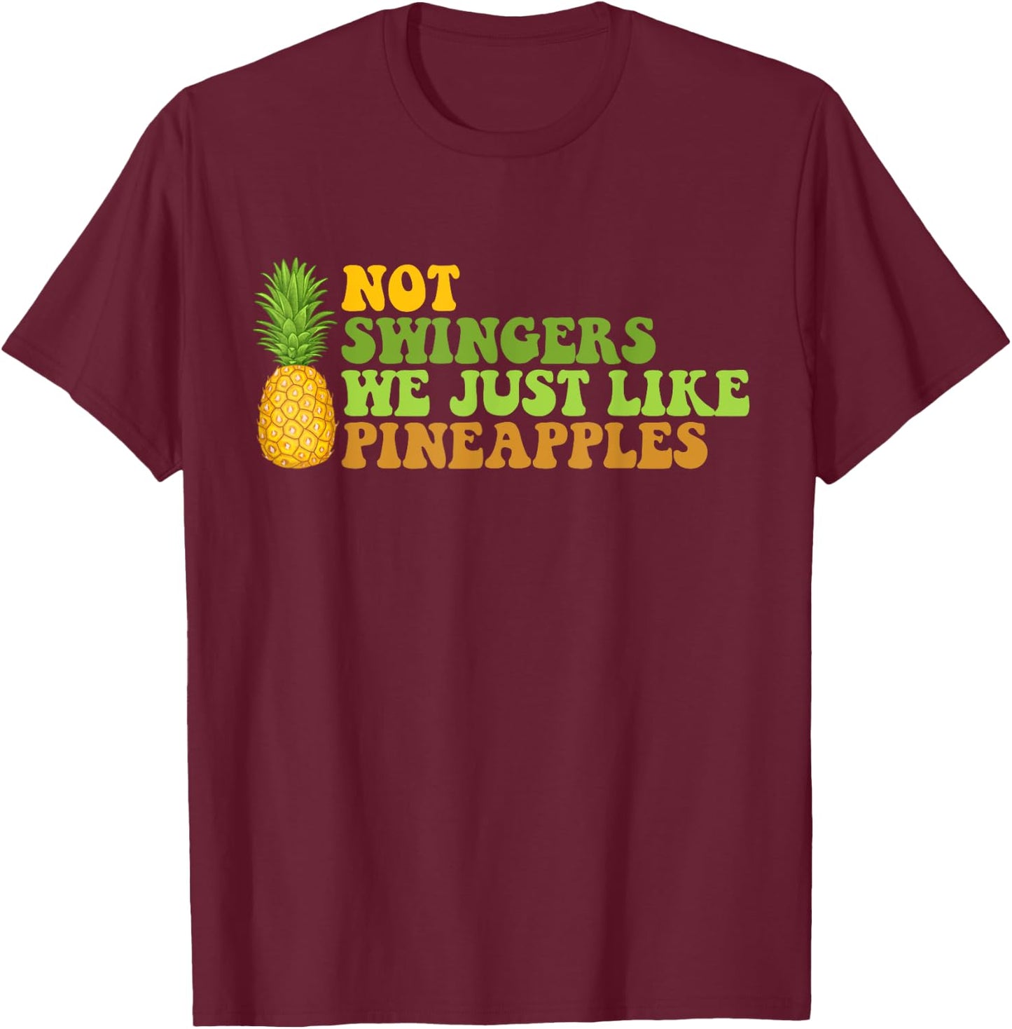 Not A Swinger I Just Like Pineapples Funny Pineapple Quote T-Shirt - T-Shirt | Maroon