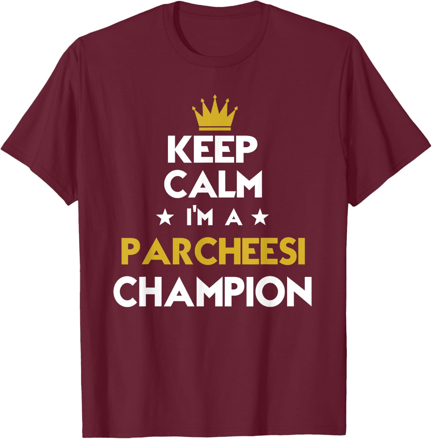 Keep Calm I'm A Parcheesi Champion Funny Sport Hobby Legend T-Shirt - T-Shirt | Maroon