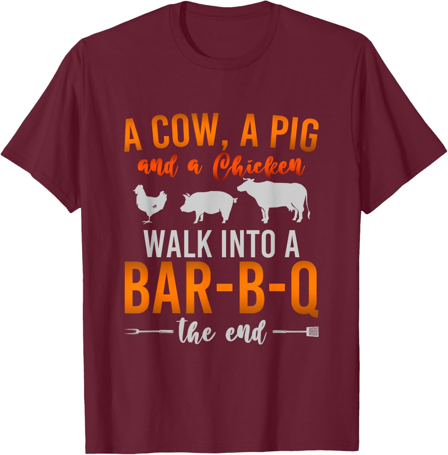 A Cow A Pig And A Chicken Walk Into A BBQ Barbecue T-Shirt - T-Shirt | Maroon