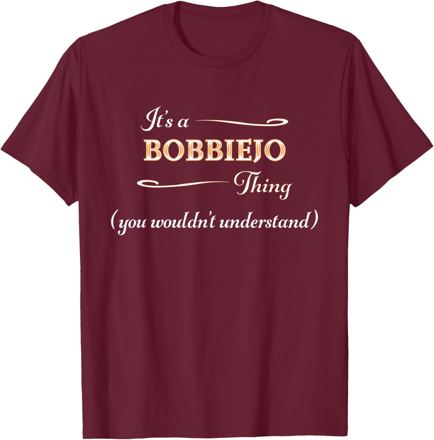 It's a BOBBIEJO Thing, You Wouldn't Understand | Name Gift T-Shirt - T-Shirt | Maroon